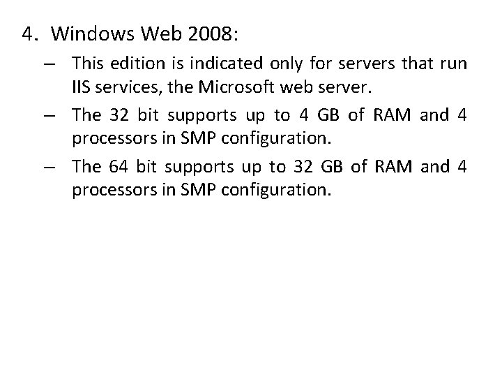 4. Windows Web 2008: – This edition is indicated only for servers that run