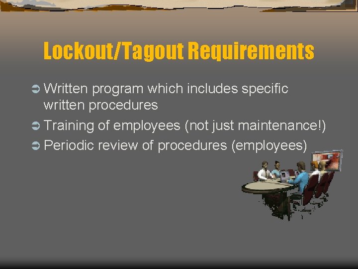 Lockout/Tagout Requirements Ü Written program which includes specific written procedures Ü Training of employees