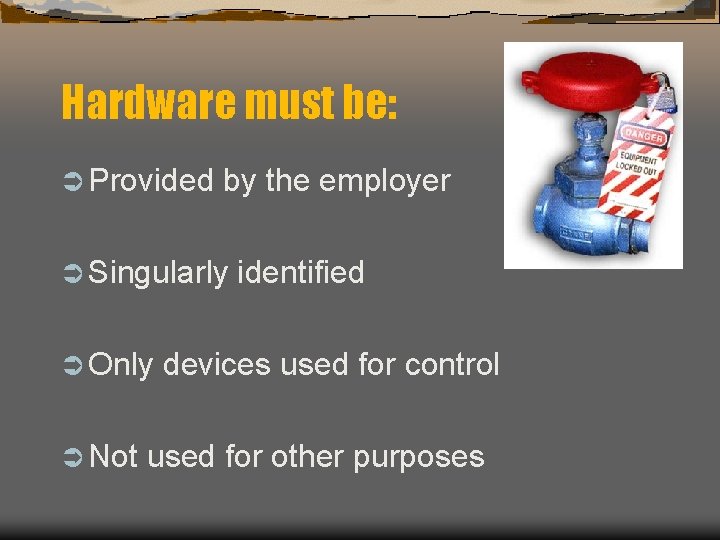 Hardware must be: Ü Provided by the employer Ü Singularly Ü Only Ü Not