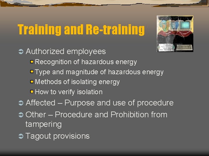 Training and Re-training Ü Authorized employees Recognition of hazardous energy Type and magnitude of