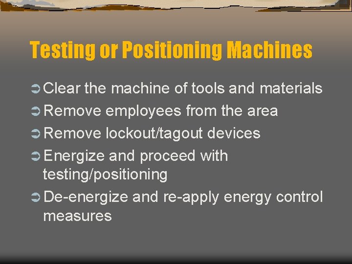 Testing or Positioning Machines Ü Clear the machine of tools and materials Ü Remove