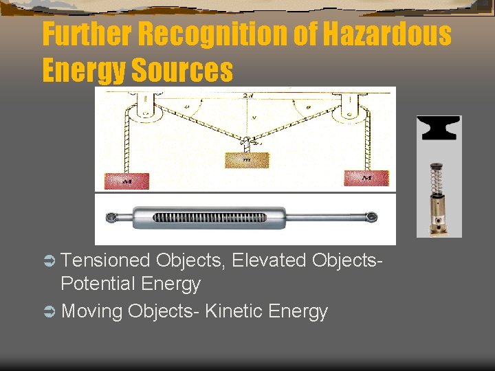 Further Recognition of Hazardous Energy Sources Ü Tensioned Objects, Elevated Objects. Potential Energy Ü