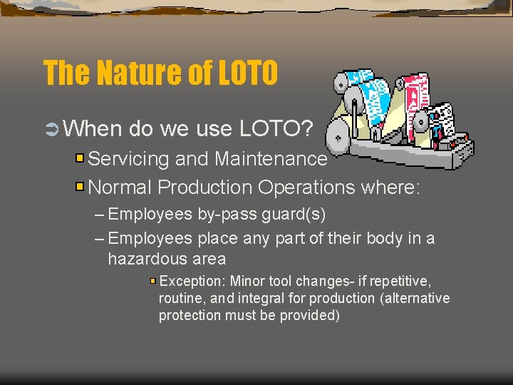 The Nature of LOTO Ü When do we use LOTO? Servicing and Maintenance Normal