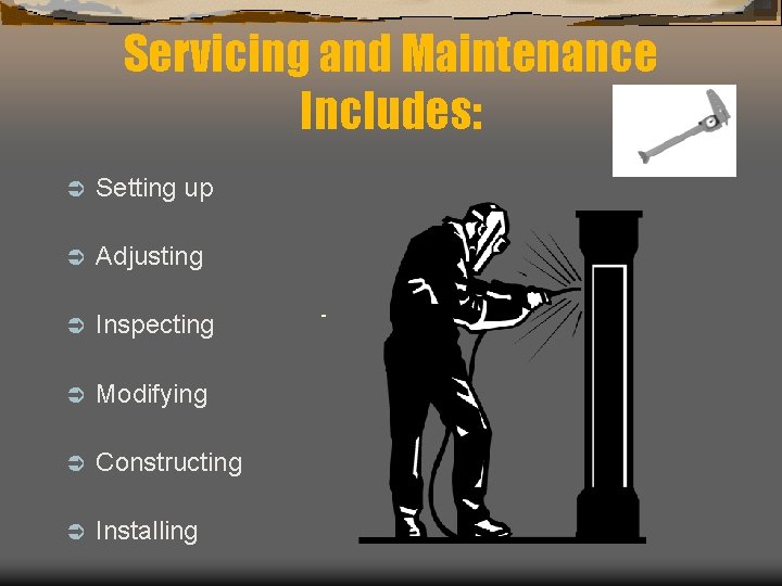 Servicing and Maintenance Includes: Ü Setting up Ü Adjusting Ü Inspecting Ü Modifying Ü