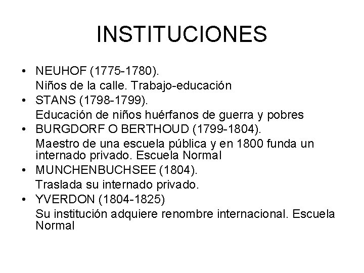 INSTITUCIONES • NEUHOF (1775 -1780). Niños de la calle. Trabajo-educación • STANS (1798 -1799).