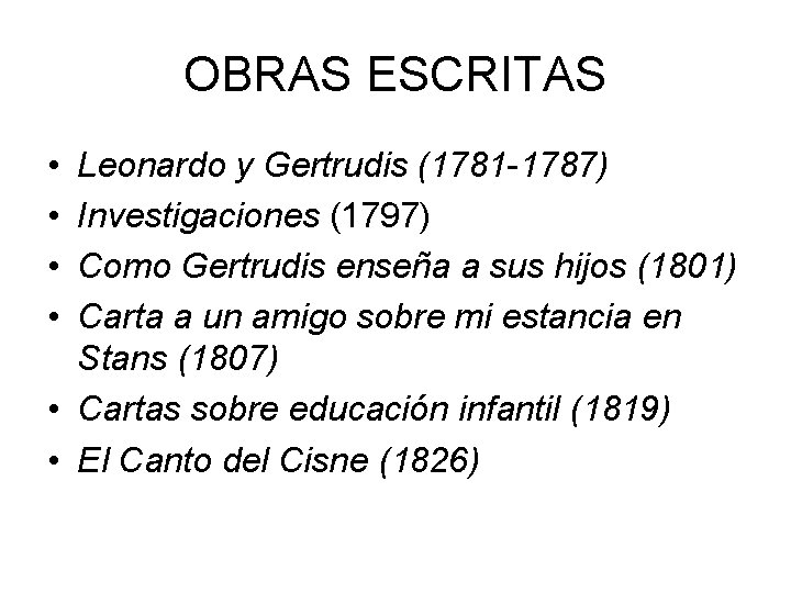 OBRAS ESCRITAS • • Leonardo y Gertrudis (1781 -1787) Investigaciones (1797) Como Gertrudis enseña