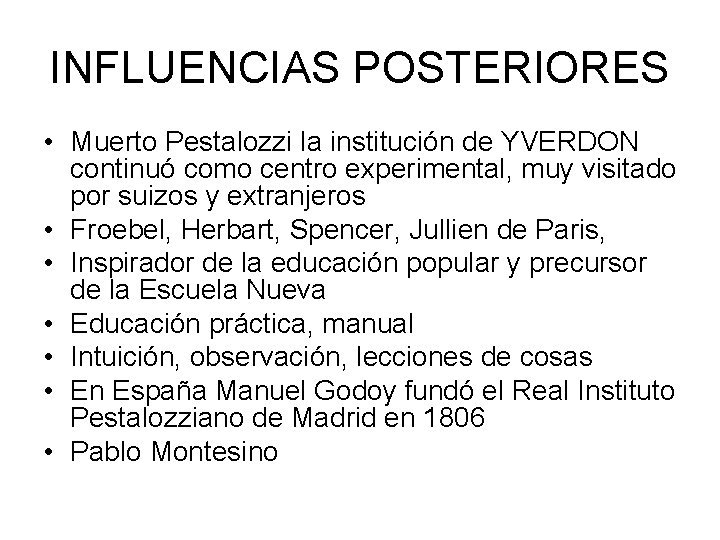 INFLUENCIAS POSTERIORES • Muerto Pestalozzi la institución de YVERDON continuó como centro experimental, muy