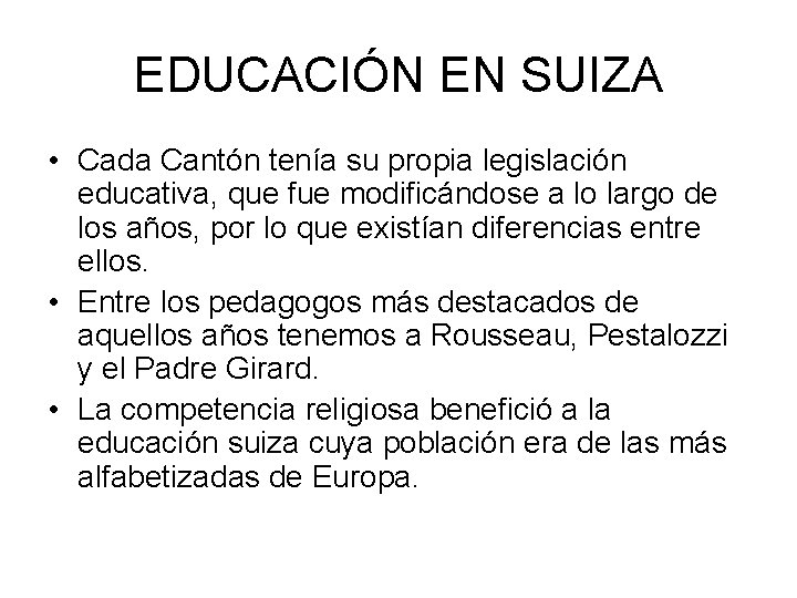 EDUCACIÓN EN SUIZA • Cada Cantón tenía su propia legislación educativa, que fue modificándose