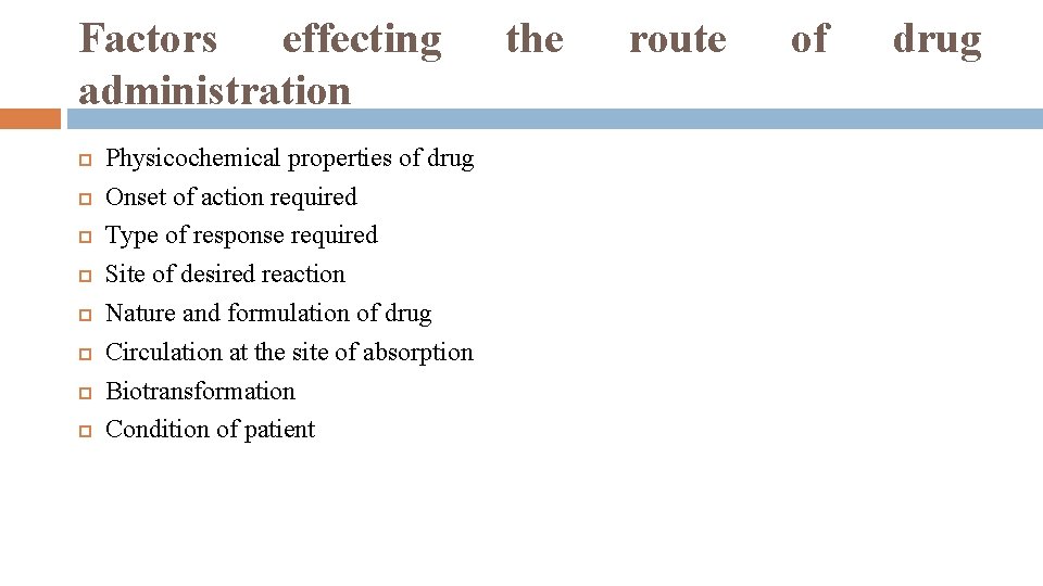 Factors effecting administration Physicochemical properties of drug Onset of action required Type of response Factors effecting administration Physicochemical properties of drug Onset of action required Type of response