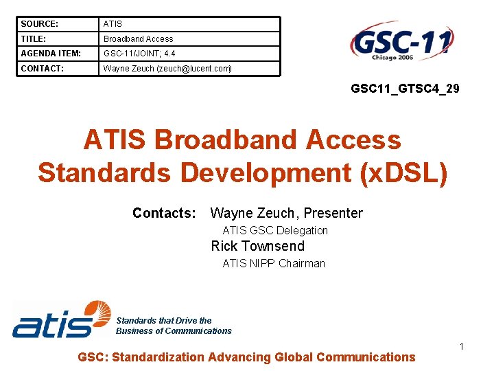SOURCE: ATIS TITLE: Broadband Access AGENDA ITEM: GSC-11/JOINT; 4. 4 CONTACT: Wayne Zeuch (zeuch@lucent.