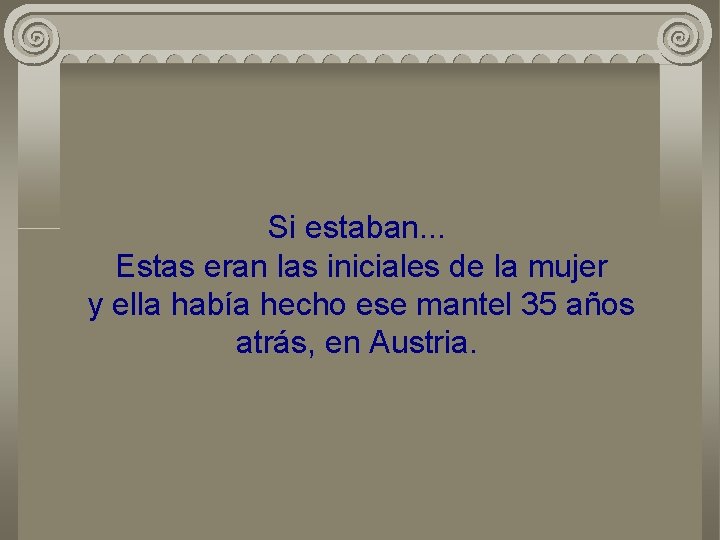 Si estaban. . . Estas eran las iniciales de la mujer y ella había