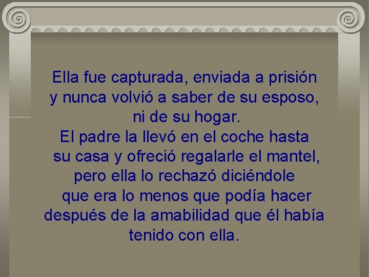 Ella fue capturada, enviada a prisión y nunca volvió a saber de su esposo,