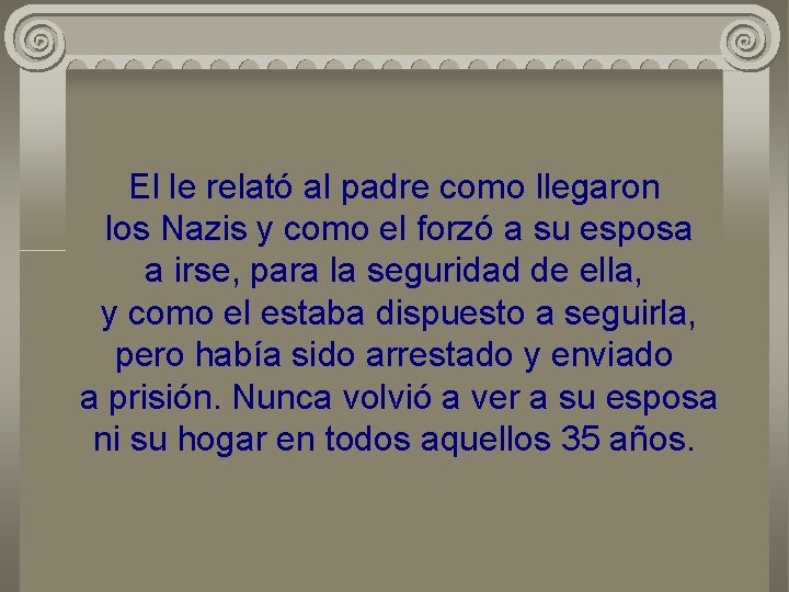 El le relató al padre como llegaron los Nazis y como el forzó a