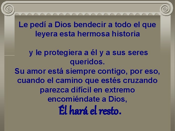 Le pedí a Dios bendecir a todo el que leyera esta hermosa historia y