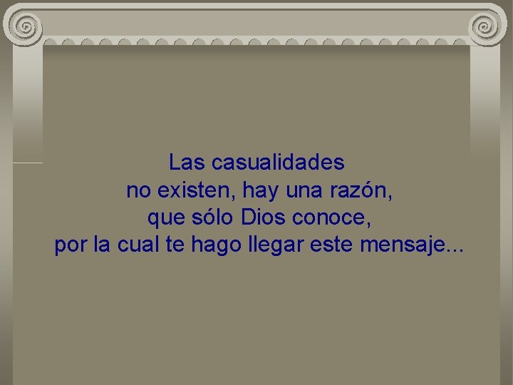 Las casualidades no existen, hay una razón, que sólo Dios conoce, por la cual