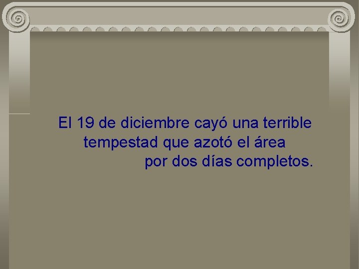 El 19 de diciembre cayó una terrible tempestad que azotó el área por dos