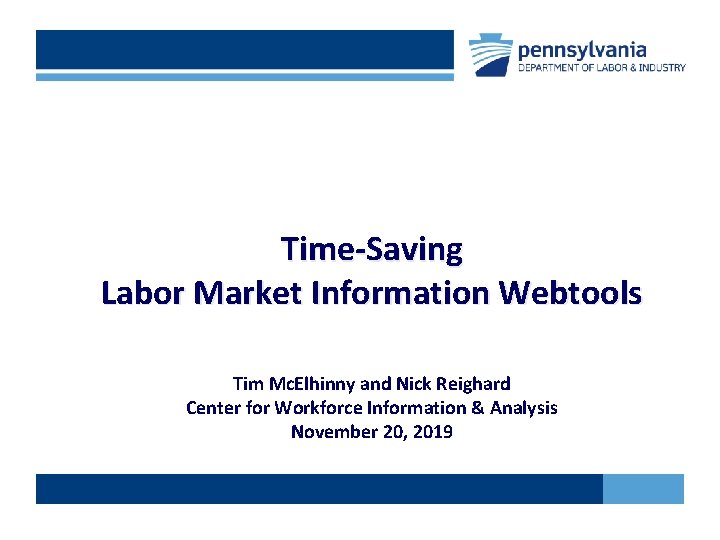 Time-Saving Labor Market Information Webtools Tim Mc. Elhinny and Nick Reighard Center for Workforce