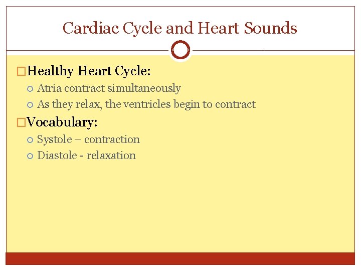 Cardiac Cycle and Heart Sounds �Healthy Heart Cycle: Atria contract simultaneously As they relax,