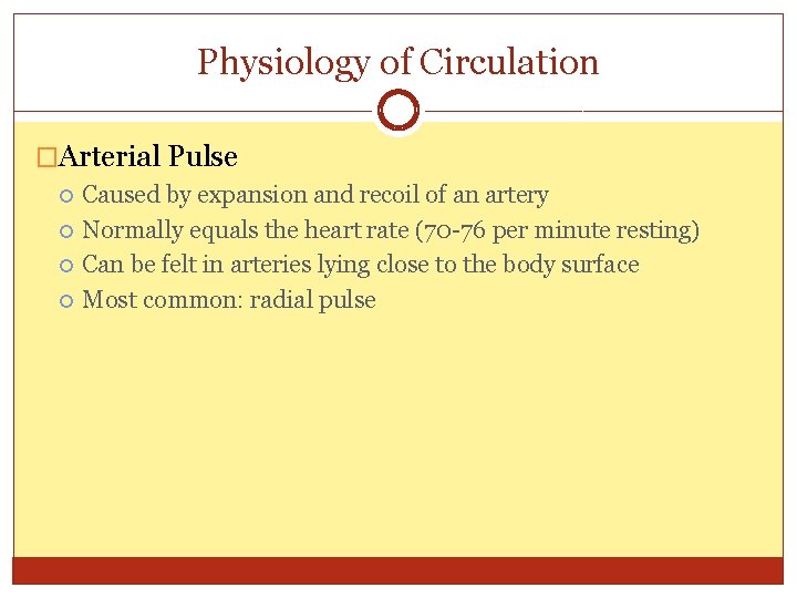 Physiology of Circulation �Arterial Pulse Caused by expansion and recoil of an artery Normally