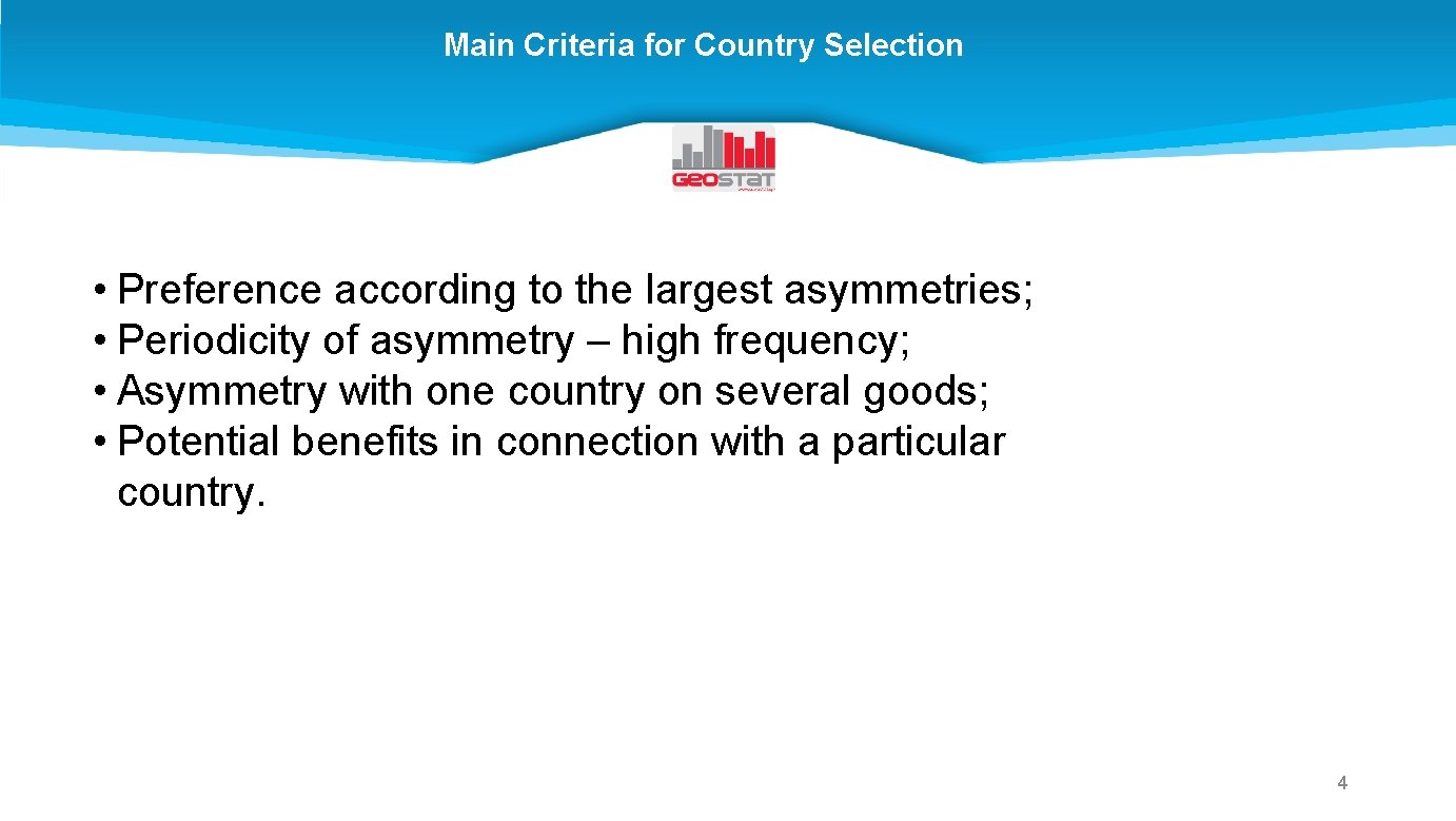 Main Criteria for Country Selection • Preference according to the largest asymmetries; • Periodicity