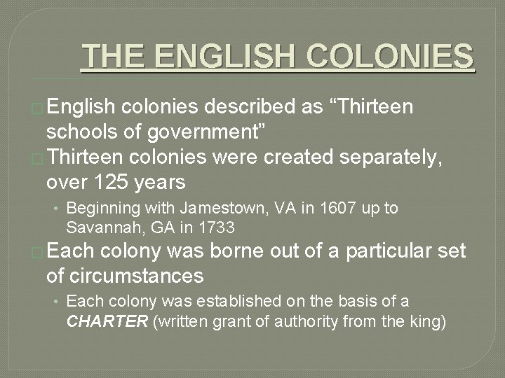 THE ENGLISH COLONIES � English colonies described as “Thirteen schools of government” � Thirteen