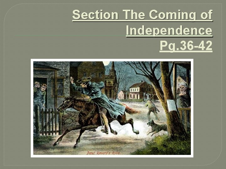 Section The Coming of Independence Pg. 36 -42 