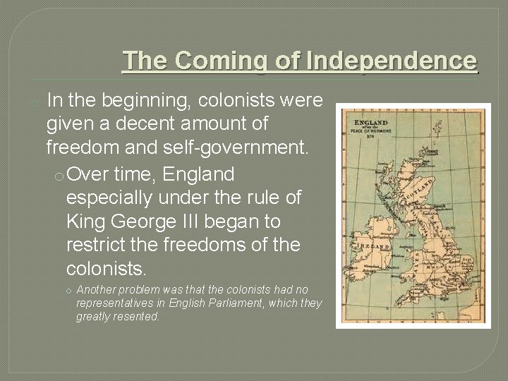 The Coming of Independence o In the beginning, colonists were given a decent amount