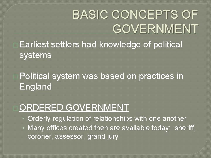 BASIC CONCEPTS OF GOVERNMENT � Earliest settlers had knowledge of political systems � Political