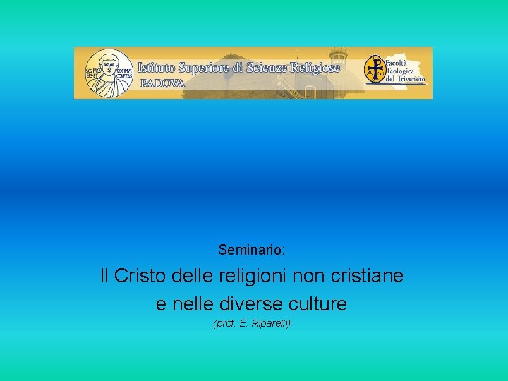 Seminario: Il Cristo delle religioni non cristiane e nelle diverse culture (prof. E. Riparelli)