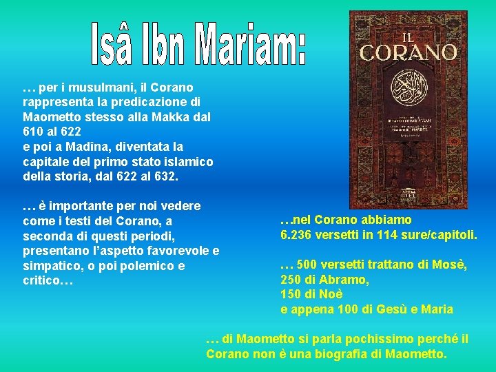 … per i musulmani, il Corano rappresenta la predicazione di Maometto stesso alla Makka