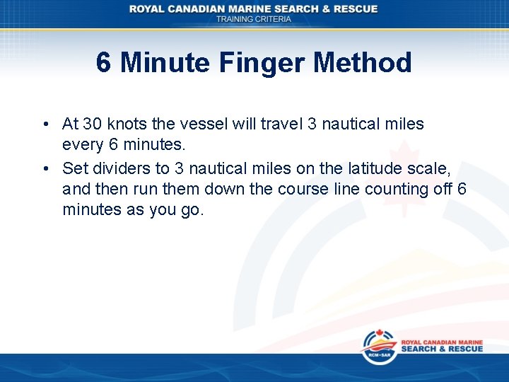 6 Minute Finger Method • At 30 knots the vessel will travel 3 nautical