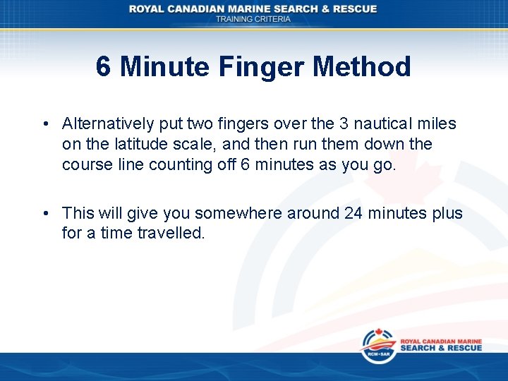 6 Minute Finger Method • Alternatively put two fingers over the 3 nautical miles