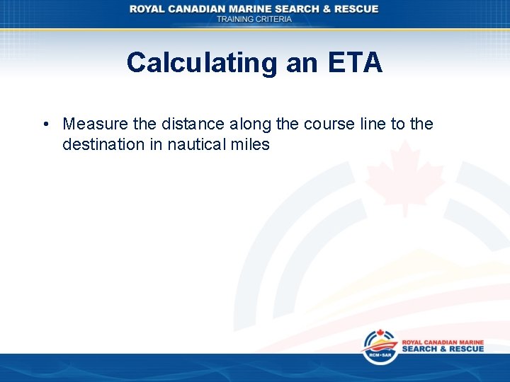 Calculating an ETA • Measure the distance along the course line to the destination