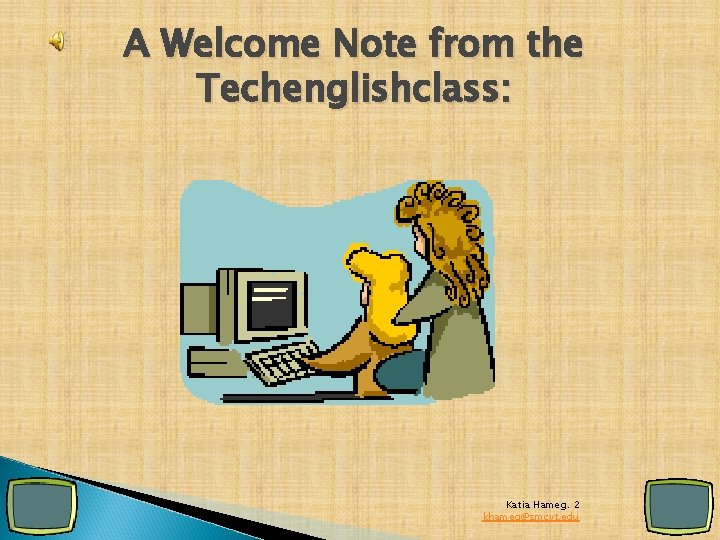 A Welcome Note from the Techenglishclass: Katia Hameg. 2 khameg@smcvt. edu 