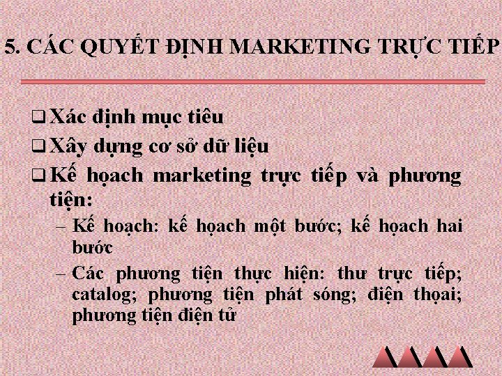 5. CÁC QUYẾT ĐỊNH MARKETING TRỰC TIẾP q Xác định mục tiêu q Xây