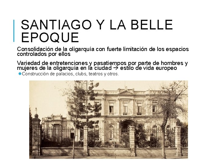 SANTIAGO Y LA BELLE EPOQUE Consolidación de la oligarquía con fuerte limitación de los