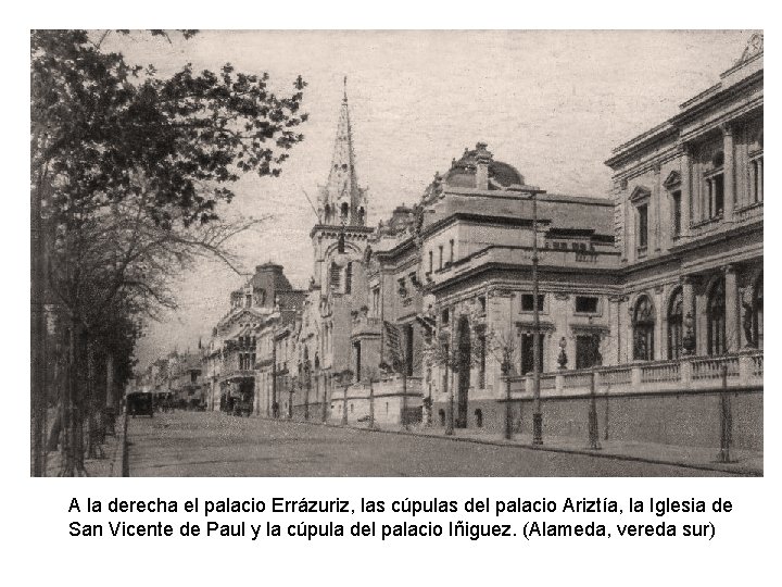 A la derecha el palacio Errázuriz, las cúpulas del palacio Ariztía, la Iglesia de