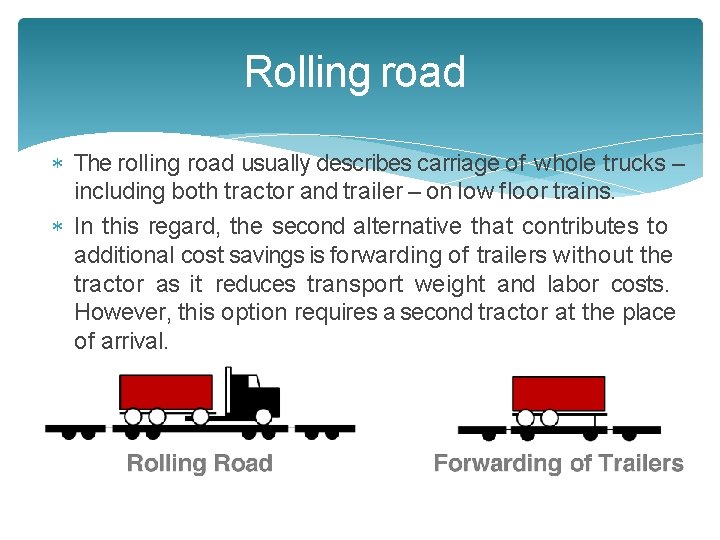 Rolling road The rolling road usually describes carriage of whole trucks – including both