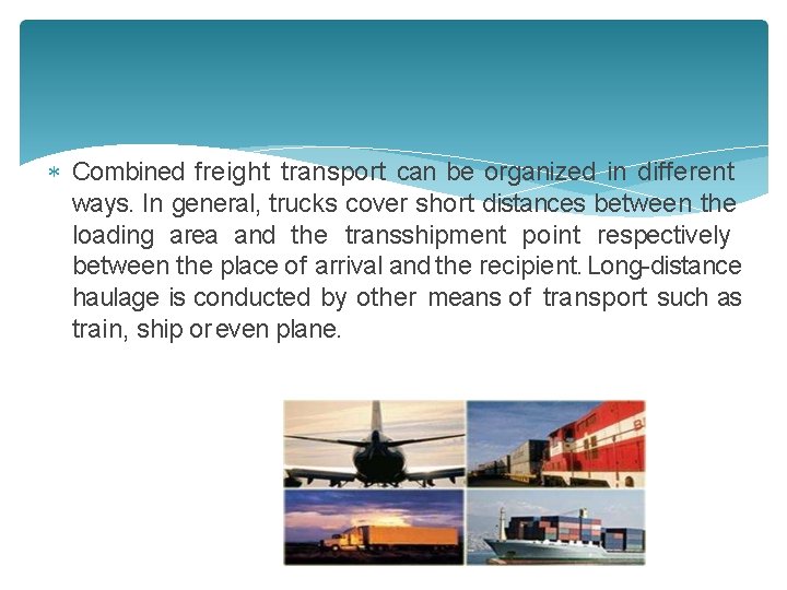  Combined freight transport can be organized in different ways. In general, trucks cover