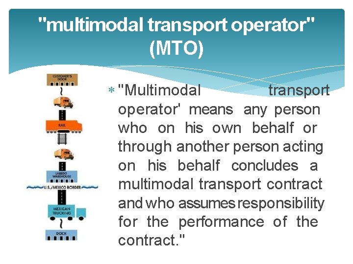 "multimodal transport operator" (MTO) "Multimodal transport operator' means any person who on his own