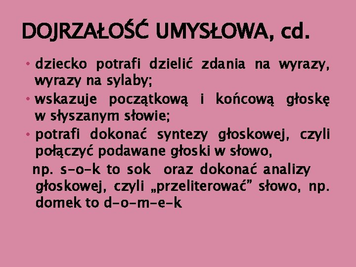 DOJRZAŁOŚĆ UMYSŁOWA, cd. • dziecko potrafi dzielić zdania na wyrazy, wyrazy na sylaby; •