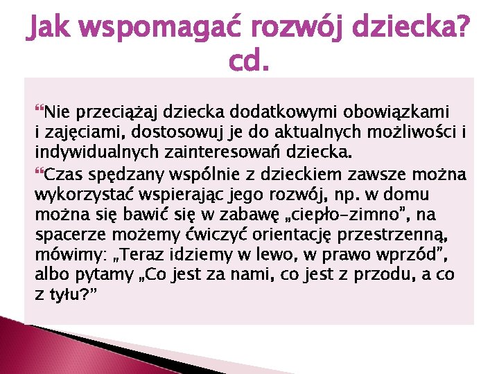 Jak wspomagać rozwój dziecka? cd. Nie przeciążaj dziecka dodatkowymi obowiązkami i zajęciami, dostosowuj je Jak wspomagać rozwój dziecka? cd. Nie przeciążaj dziecka dodatkowymi obowiązkami i zajęciami, dostosowuj je