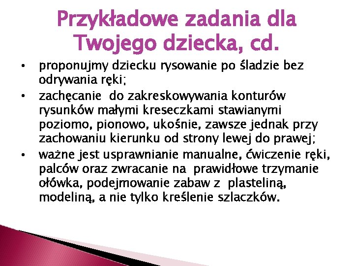  • • • Przykładowe zadania dla Twojego dziecka, cd. proponujmy dziecku rysowanie po