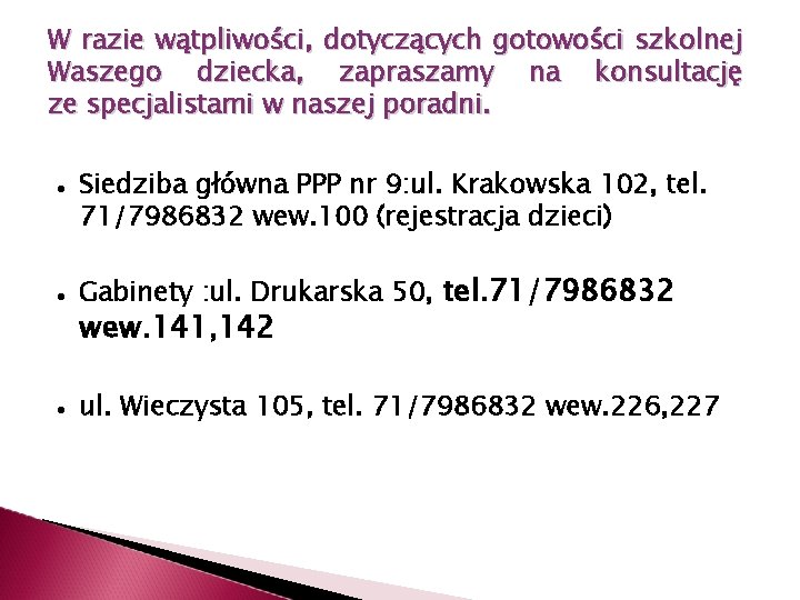 W razie wątpliwości, dotyczących gotowości szkolnej Waszego dziecka, zapraszamy na konsultację ze specjalistami w