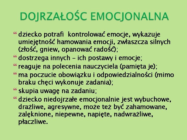  dziecko potrafi kontrolować emocje, wykazuje umiejętność hamowania emocji, zwłaszcza silnych (złość, gniew, opanować