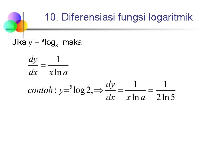 10. Diferensiasi fungsi logaritmik Jika y = alogx, maka 