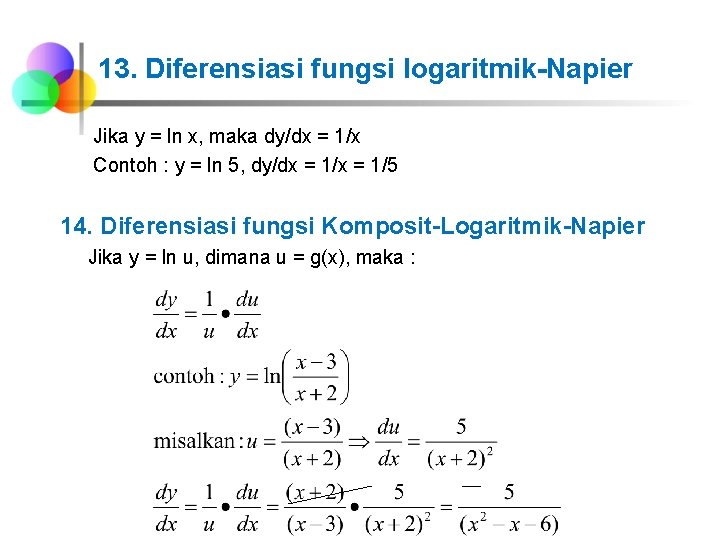 13. Diferensiasi fungsi logaritmik-Napier Jika y = ln x, maka dy/dx = 1/x Contoh