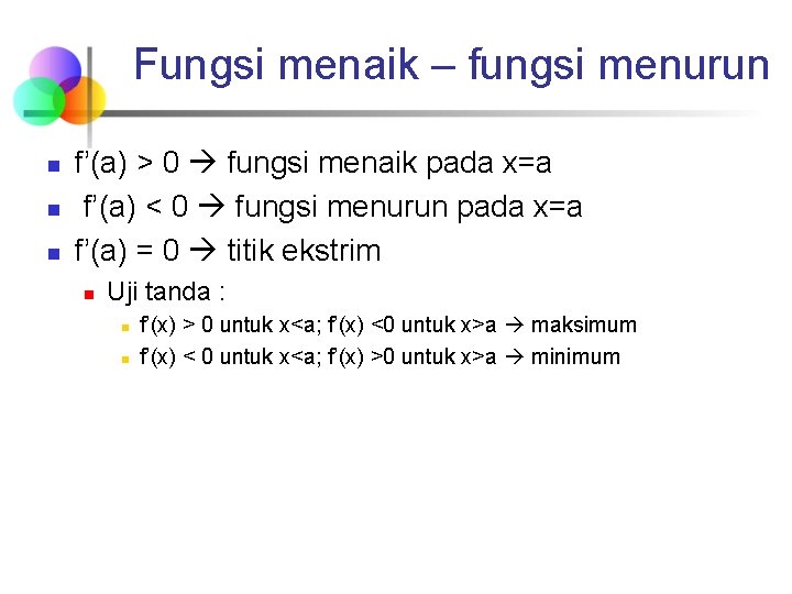Fungsi menaik – fungsi menurun n f’(a) > 0 fungsi menaik pada x=a f’(a)