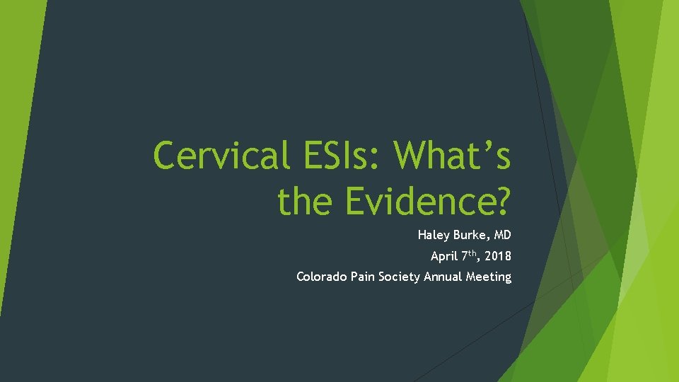 Cervical ESIs: What’s the Evidence? Haley Burke, MD April 7 th, 2018 Colorado Pain