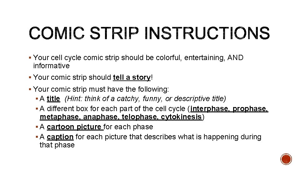 § Your cell cycle comic strip should be colorful, entertaining, AND informative § Your